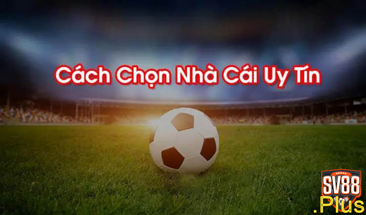 kinh nghiem lua chon nha cai